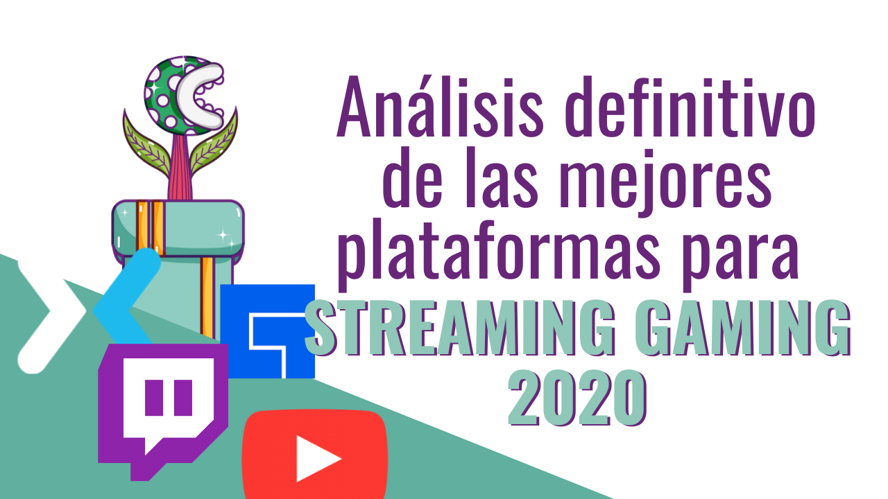 Análisis definitivo de las mejores plataformas para streaming gaming 2020